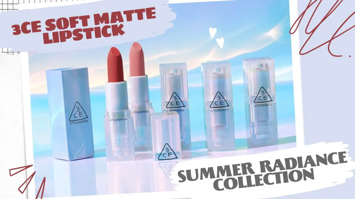 [Review] Summer Radiance Collection - 3CE Soft Matte Lipstick 1