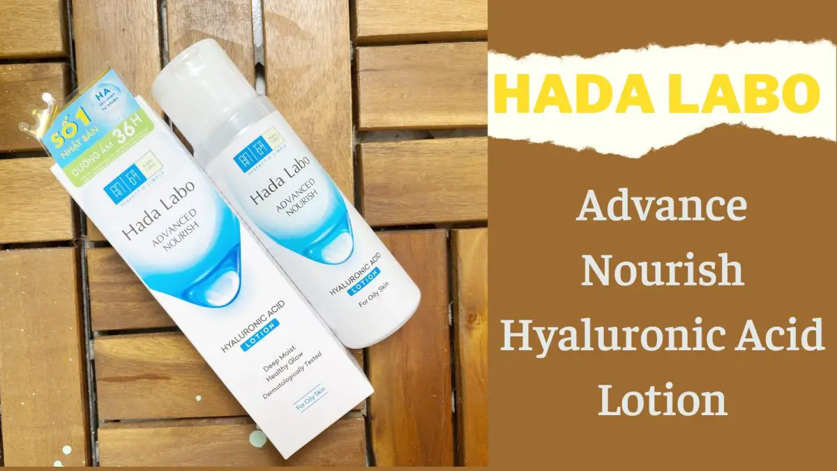 [Review] Lotion Dưỡng Ẩm Hada Labo Advance Nourish Hyaluronic Acid 15