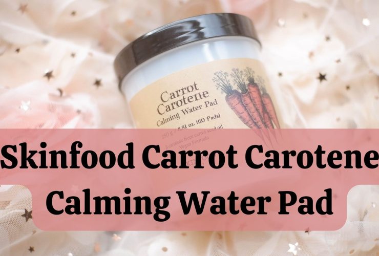 [Review] Toner Pad Cấp Ẩm Skinfood Carrot Carotene Calming Water Pad 30