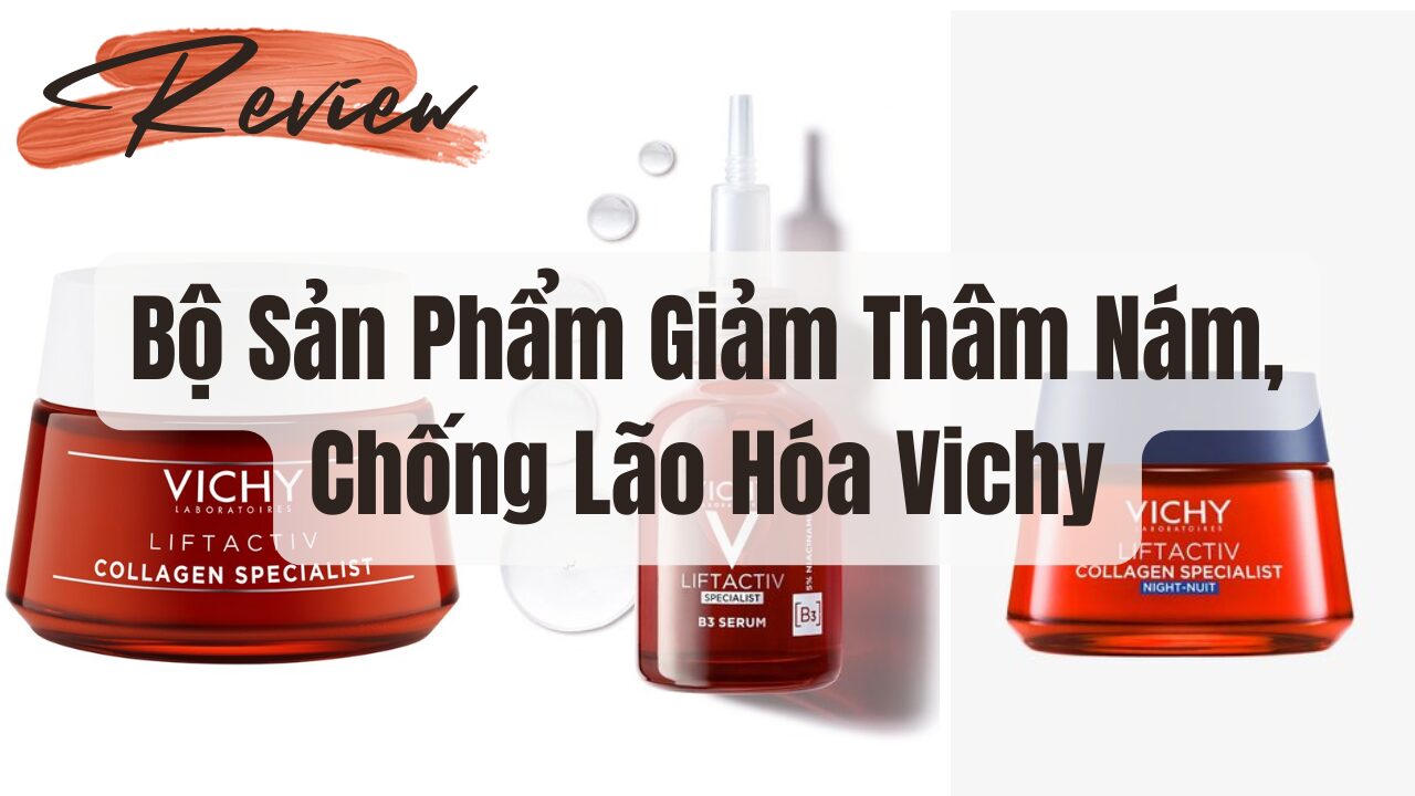 [Review] Bộ Sản Phẩm Giảm Thâm Nám, Chống Lão Hóa Vichy 1