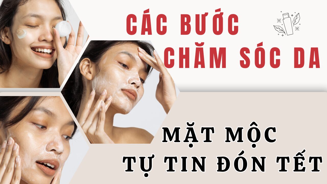 Các bước chăm sóc da khẩn cấp từ A-Z cho nàng diện mạo tươi sáng tự tin đón Tết. 1