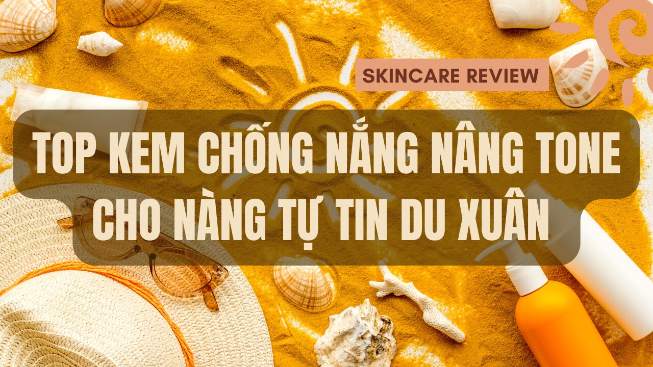 Top Kem Chống Nắng Nâng Tone Cho Nàng Tự Tin Du Xuân 16