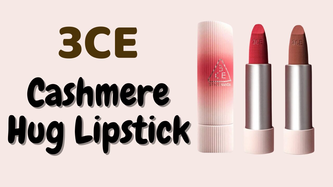 [Review] 3CE Cashmere Hug Lipstick - Son Sáp Mịn Lì Nịnh Môi 1